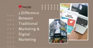 Traditional Vs. Digital Marketing: 5 Key Differences You Need To Know