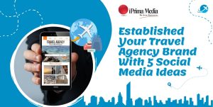 Established Your Travel Agency Brand: 5 Social Media Ideas
